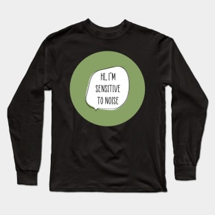 I’m Sensitive to Noise Long Sleeve T-Shirt